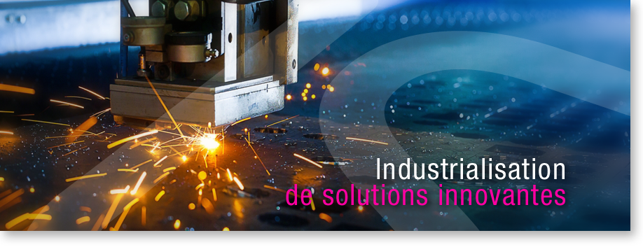 Industrialisation de solutions innovantes